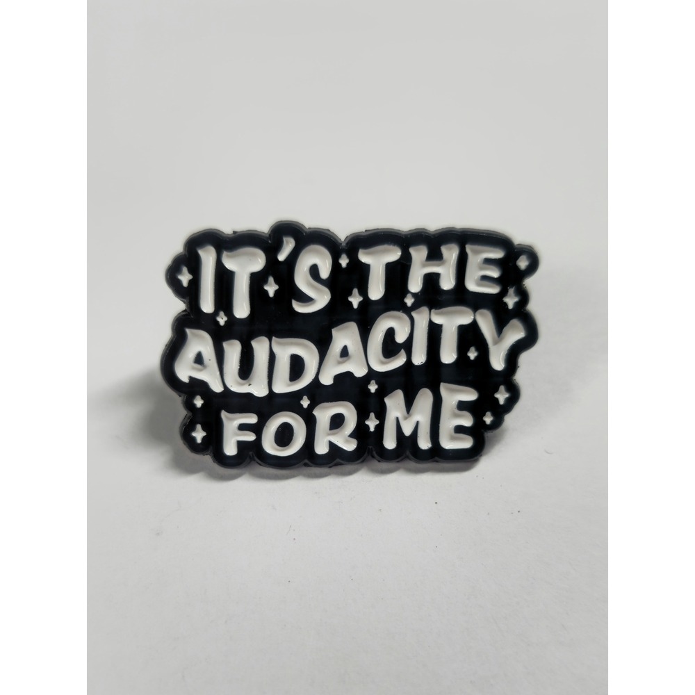 Its The Audacity For Me Enamel Pin Black White Sarcastic Lapel Hat Pin